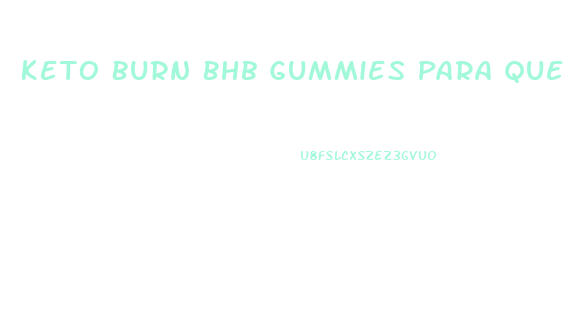 Keto Burn Bhb Gummies Para Que Sirve