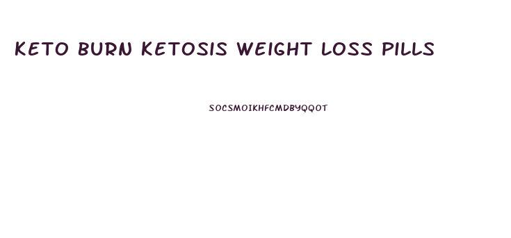 Keto Burn Ketosis Weight Loss Pills