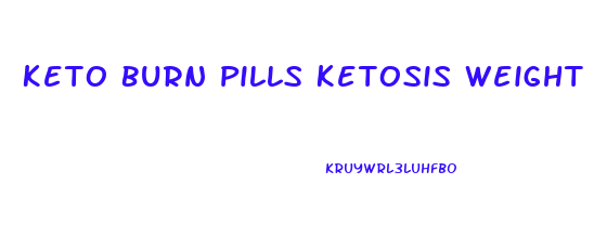 Keto Burn Pills Ketosis Weight Loss Reviews