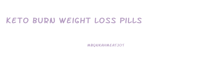 Keto Burn Weight Loss Pills