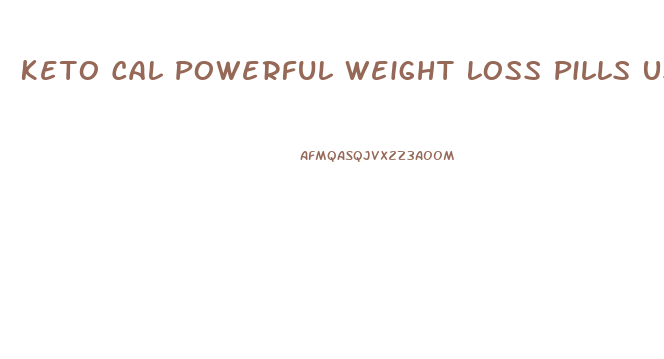 Keto Cal Powerful Weight Loss Pills Use