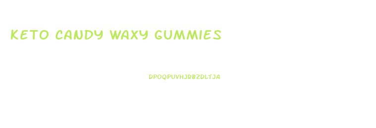 Keto Candy Waxy Gummies