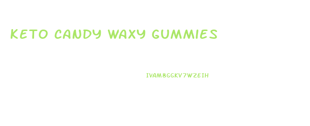 Keto Candy Waxy Gummies