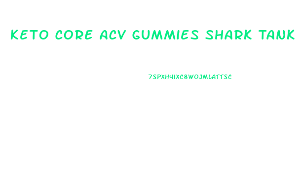 Keto Core Acv Gummies Shark Tank