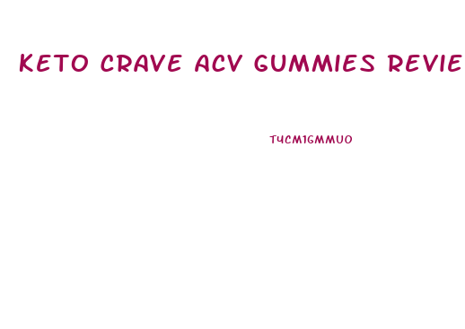 Keto Crave Acv Gummies Reviews
