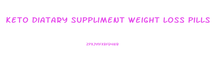 Keto Diatary Suppliment Weight Loss Pills Purchase