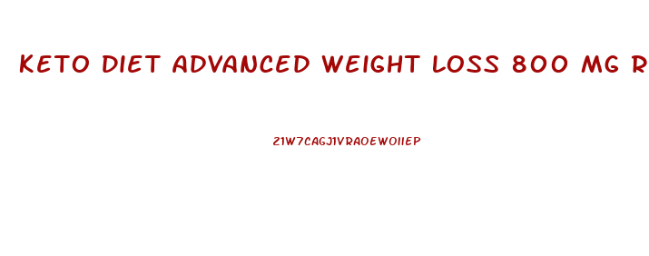 Keto Diet Advanced Weight Loss 800 Mg Reviews