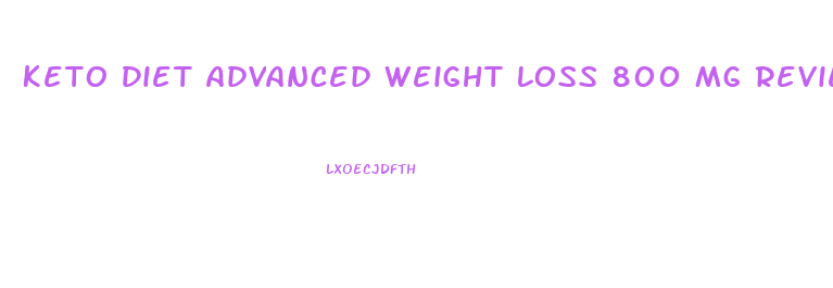 Keto Diet Advanced Weight Loss 800 Mg Reviews