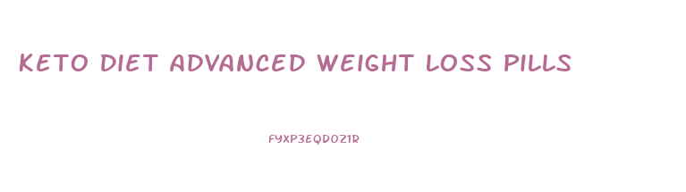 Keto Diet Advanced Weight Loss Pills