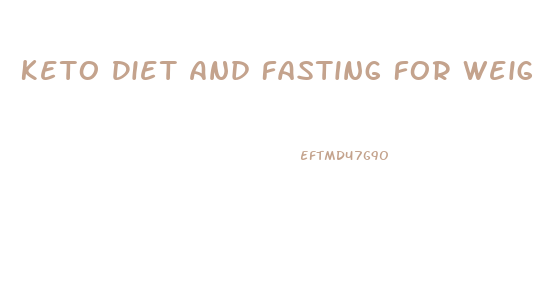 Keto Diet And Fasting For Weight Loss