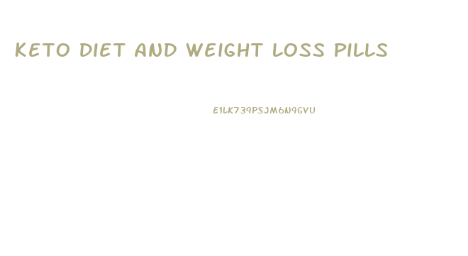 Keto Diet And Weight Loss Pills