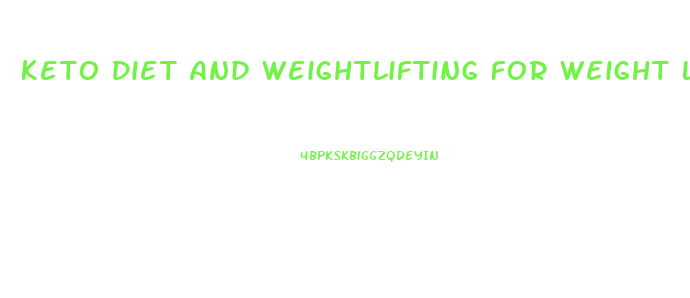 Keto Diet And Weightlifting For Weight Loss