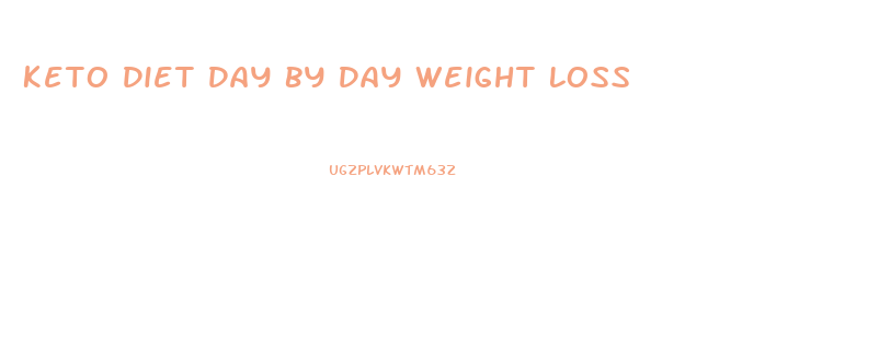 Keto Diet Day By Day Weight Loss