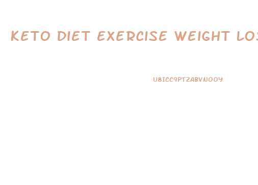 Keto Diet Exercise Weight Loss