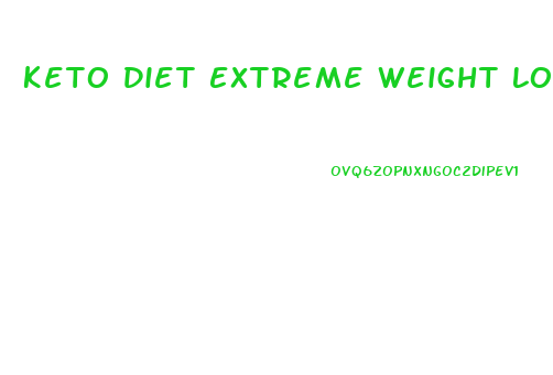 Keto Diet Extreme Weight Loss