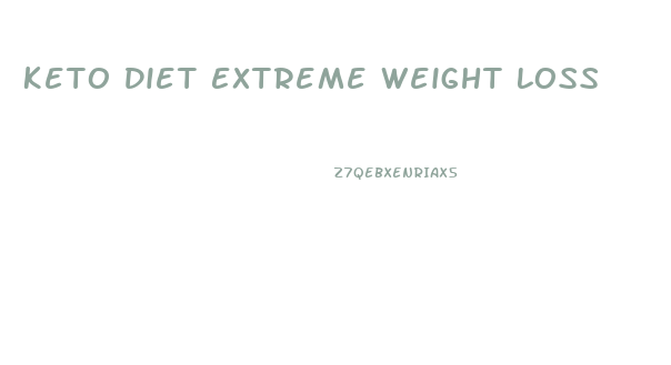 Keto Diet Extreme Weight Loss