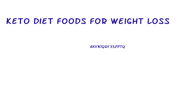 Keto Diet Foods For Weight Loss