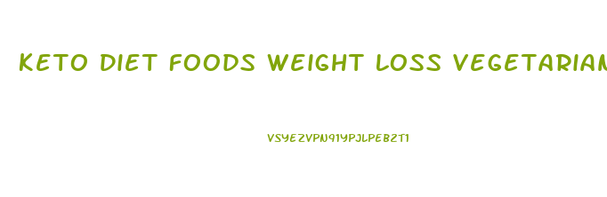 Keto Diet Foods Weight Loss Vegetarian