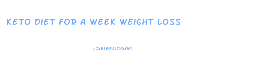 Keto Diet For A Week Weight Loss