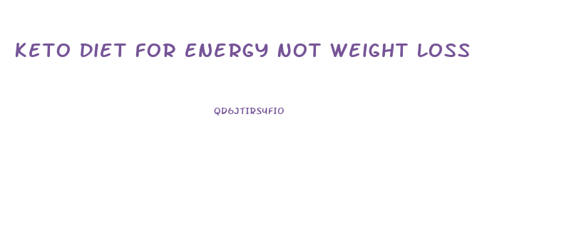 Keto Diet For Energy Not Weight Loss