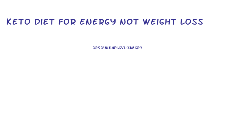 Keto Diet For Energy Not Weight Loss
