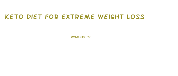 Keto Diet For Extreme Weight Loss