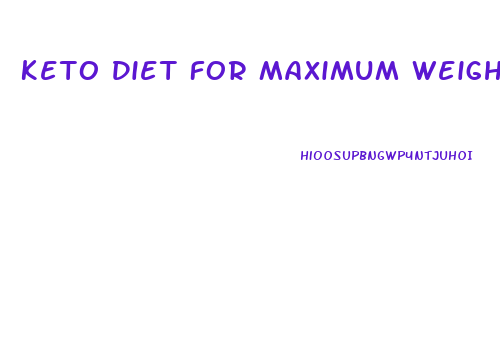Keto Diet For Maximum Weight Loss