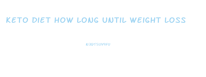 Keto Diet How Long Until Weight Loss