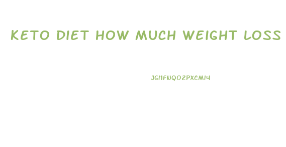 Keto Diet How Much Weight Loss In A Month