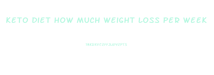 Keto Diet How Much Weight Loss Per Week