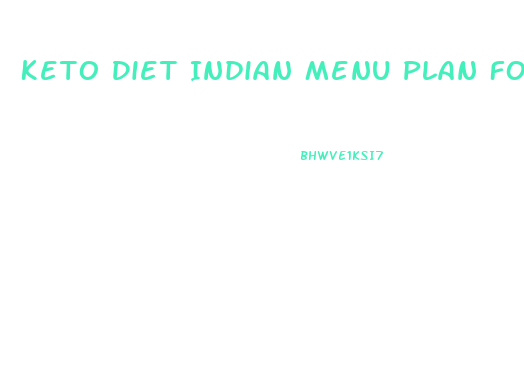 Keto Diet Indian Menu Plan For Weight Loss