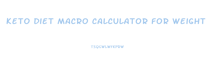 Keto Diet Macro Calculator For Weight Loss