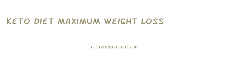 Keto Diet Maximum Weight Loss