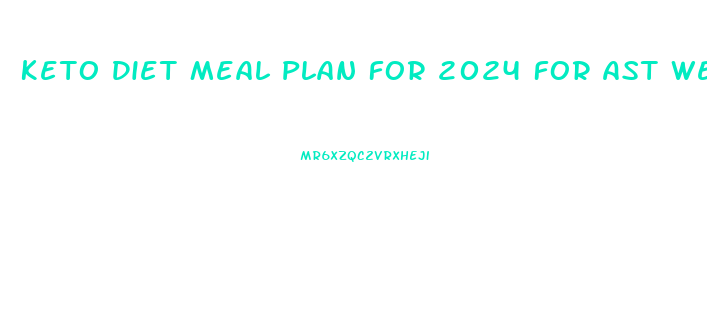 Keto Diet Meal Plan For 2024 For Ast Weight Loss