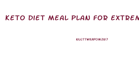 Keto Diet Meal Plan For Extreme Weight Loss