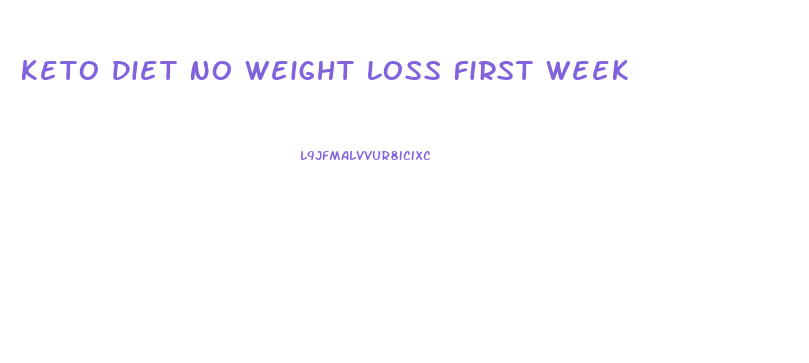 Keto Diet No Weight Loss First Week