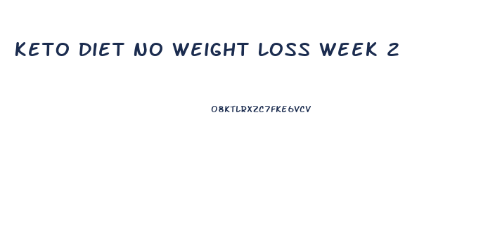 Keto Diet No Weight Loss Week 2