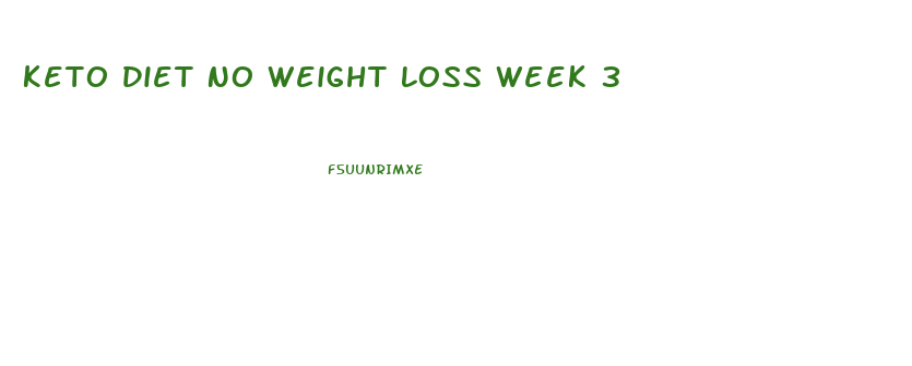 Keto Diet No Weight Loss Week 3