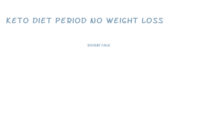Keto Diet Period No Weight Loss