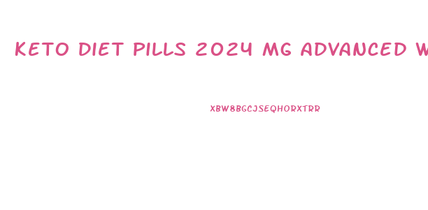 Keto Diet Pills 2024 Mg Advanced Weight Loss Supplements