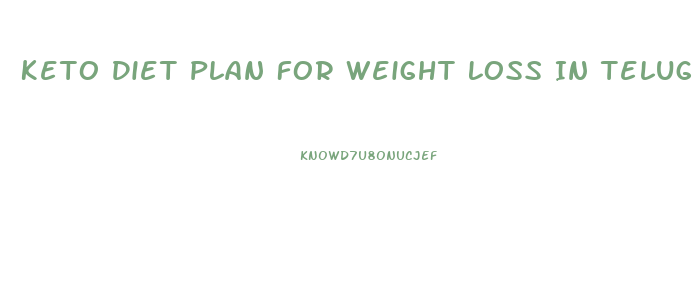 Keto Diet Plan For Weight Loss In Telugu