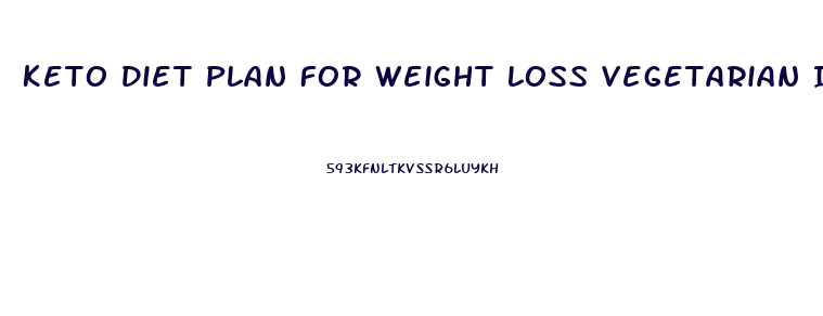 Keto Diet Plan For Weight Loss Vegetarian Indian