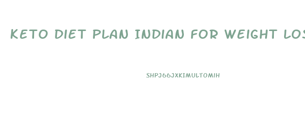 Keto Diet Plan Indian For Weight Loss