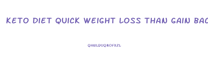 Keto Diet Quick Weight Loss Than Gain Back