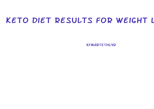 Keto Diet Results For Weight Loss