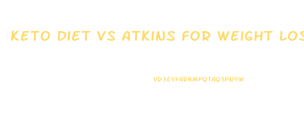 Keto Diet Vs Atkins For Weight Loss