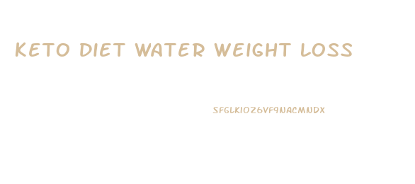 Keto Diet Water Weight Loss