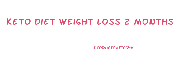 Keto Diet Weight Loss 2 Months