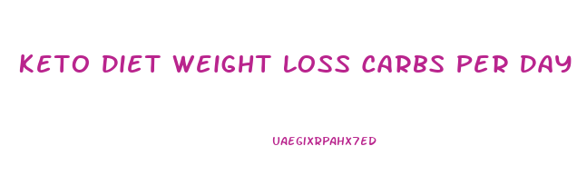 Keto Diet Weight Loss Carbs Per Day