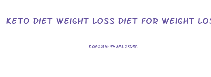 Keto Diet Weight Loss Diet For Weight Loss